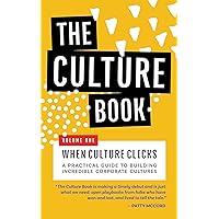 The Culture Book V1: When Culture Clicks (How to Build Incredible Culture from 32 Companies Who Have Done It)