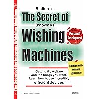 The Secret of the know as Wishing Machines: Getting the welfare and the things you want through Radionic Devices The Secret of the know as Wishing Machines: Getting the welfare and the things you want through Radionic Devices Kindle Paperback