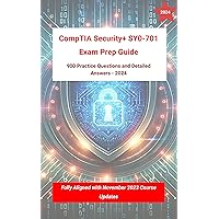 CompTIA Security+ SY0-701 Exam Prep Guide: 900 Practice Questions and Detailed Answers - 2024: Fully Aligned with November 2023 Course Updates CompTIA Security+ SY0-701 Exam Prep Guide: 900 Practice Questions and Detailed Answers - 2024: Fully Aligned with November 2023 Course Updates Kindle Paperback