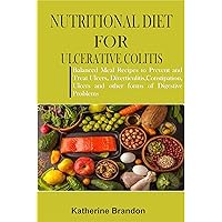 NUTRITIONAL DIET FOR ULCERATIVE COLITIS: Balanced Meal Recipes to Prevent and Treat Ulcers, Diverticulitis,Constipation,Ulcers and other forms of Digestive Problems NUTRITIONAL DIET FOR ULCERATIVE COLITIS: Balanced Meal Recipes to Prevent and Treat Ulcers, Diverticulitis,Constipation,Ulcers and other forms of Digestive Problems Kindle Paperback