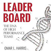 Leader Board: The DNA of High Performance Teams (Leader Board Series, Book 1) Leader Board: The DNA of High Performance Teams (Leader Board Series, Book 1) Audible Audiobook Kindle Paperback