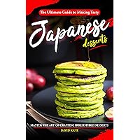 The Ultimate Guide to Making Tasty Japanese Desserts: Master the Art of Crafting Irresistible Desserts The Ultimate Guide to Making Tasty Japanese Desserts: Master the Art of Crafting Irresistible Desserts Kindle Paperback