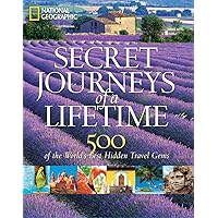 Secret Journeys of a Lifetime: 500 of the World's Best Hidden Travel Gems Secret Journeys of a Lifetime: 500 of the World's Best Hidden Travel Gems Hardcover Paperback