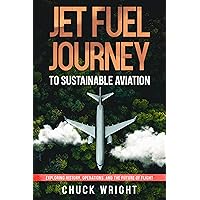 Jet Fuel Journey to Sustainable Aviation: Exploring History, Operations, and the Future of Flight (The ABC’s of Aviation) Jet Fuel Journey to Sustainable Aviation: Exploring History, Operations, and the Future of Flight (The ABC’s of Aviation) Kindle Paperback Hardcover