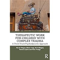 Therapeutic Work for Children with Complex Trauma Therapeutic Work for Children with Complex Trauma Paperback Kindle Hardcover