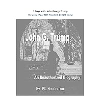 3 Days with John George Trump: An Unauthorized Biography of Donald Trump’s Uncle 3 Days with John George Trump: An Unauthorized Biography of Donald Trump’s Uncle Kindle Audible Audiobook Paperback