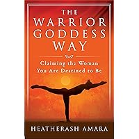 The Warrior Goddess Way: Claiming the Woman You Are Destined to Be (Warrior Goddess Training) The Warrior Goddess Way: Claiming the Woman You Are Destined to Be (Warrior Goddess Training) Kindle Audible Audiobook Paperback