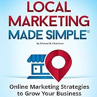 Local Marketing Made Simple: Online Marketing Strategies to Grow Your Business Local Marketing Made Simple: Online Marketing Strategies to Grow Your Business Audible Audiobook Kindle Paperback