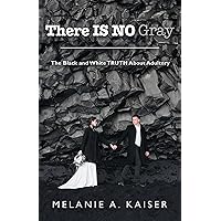 There Is No Gray: The Black and White Truth About Adultery There Is No Gray: The Black and White Truth About Adultery Kindle Hardcover Paperback