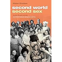 Second World, Second Sex: Socialist Women's Activism and Global Solidarity during the Cold War Second World, Second Sex: Socialist Women's Activism and Global Solidarity during the Cold War Paperback Kindle Hardcover