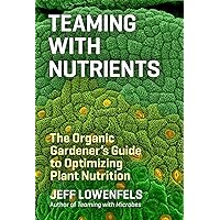 Teaming with Nutrients: The Organic Gardener’s Guide to Optimizing Plant Nutrition Teaming with Nutrients: The Organic Gardener’s Guide to Optimizing Plant Nutrition Hardcover Audible Audiobook Kindle