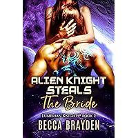 Alien Knight Steals the Bride: A Paranormal SciFi Romance (Lumerian Knights Book 2) Alien Knight Steals the Bride: A Paranormal SciFi Romance (Lumerian Knights Book 2) Kindle Paperback