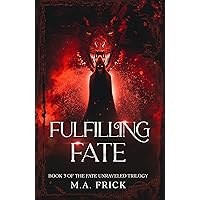 Fulfilling Fate: Book Three of the Fate Unraveled Trilogy Fulfilling Fate: Book Three of the Fate Unraveled Trilogy Kindle Paperback