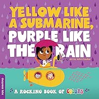 Yellow Like a Submarine, Purple Like the Rain: A Rocking Book of Colors Yellow Like a Submarine, Purple Like the Rain: A Rocking Book of Colors Board book Kindle
