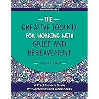 The Creative Toolkit for Working with Grief and Bereavement: A Practitioner's Guide with Activities and Worksheets The Creative Toolkit for Working with Grief and Bereavement: A Practitioner's Guide with Activities and Worksheets Paperback Kindle