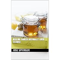 Healing Cancer Naturally Liver Cleanse