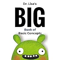 Dr. Lisa's Big Book of Basic Concepts: Over 40 Short Books of Basic Concepts in One (Dr. Lisa's Kids Learning Books)
