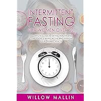 Intermittent Fasting For Women over 50: Intermittent Fasting For Women Over 50: A complete guide to eating healthy and clean food, staying active and improve your overall health Intermittent Fasting For Women over 50: Intermittent Fasting For Women Over 50: A complete guide to eating healthy and clean food, staying active and improve your overall health Kindle Paperback