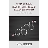 Testosterone: How to Increase and Produce Naturally Testosterone: How to Increase and Produce Naturally Kindle Audible Audiobook Paperback