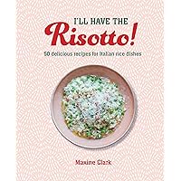 I'll Have the Risotto!: 50 delicious recipes for Italian rice dishes I'll Have the Risotto!: 50 delicious recipes for Italian rice dishes Hardcover