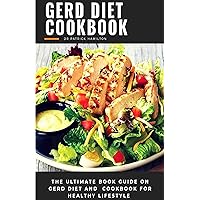 GERD DIET COOKBOOK: The ultimate book guide on gerd diet and cookbook for healthy lifestyle GERD DIET COOKBOOK: The ultimate book guide on gerd diet and cookbook for healthy lifestyle Kindle Paperback