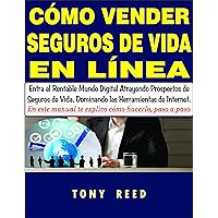 Cómo Vender Seguros de Vida en Línea: Entra al rentable mundo digital atrayendo prospectos de seguros de vida (Spanish Edition)