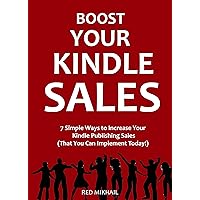 Boost Your Kindle Sales: 7 Simple Ways to Increase Your Kindle Publishing Sales (That You Can Implement Today!)