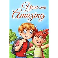 You are Amazing: A Collection of Inspiring Stories about Friendship, Courage, Self-Confidence and the Importance of Working Together (Motivational Books for Children)