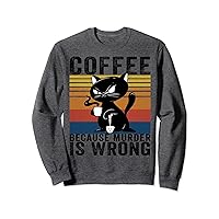 Coffee Because Murder Is Wrong funny Angry black Cat gift Sweatshirt
