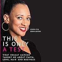 This Is Only a Test: What Breast Cancer Taught Me About Faith, Love, Hair, and Business This Is Only a Test: What Breast Cancer Taught Me About Faith, Love, Hair, and Business Audible Audiobook Hardcover Kindle Paperback