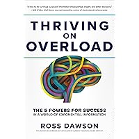 Thriving on Overload: The 5 Powers for Success in a World of Exponential Information Thriving on Overload: The 5 Powers for Success in a World of Exponential Information Hardcover Kindle Audible Audiobook Audio CD