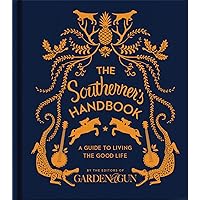 The Southerner's Handbook: A Guide to Living the Good Life (Garden & Gun Books, 1) The Southerner's Handbook: A Guide to Living the Good Life (Garden & Gun Books, 1) Hardcover Kindle