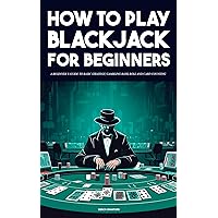 How To Play Blackjack - A Beginner’s Guide to Basic Strategy, Gambling Bank Roll and Card Counting How To Play Blackjack - A Beginner’s Guide to Basic Strategy, Gambling Bank Roll and Card Counting Kindle Paperback Hardcover