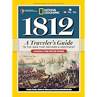 1812: A Traveler's Guide to the War That Defined a Continent: A Traveler's Guide to the War That Defined a Continent 1812: A Traveler's Guide to the War That Defined a Continent: A Traveler's Guide to the War That Defined a Continent Paperback