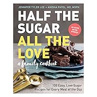 Half the Sugar, All the Love: 100 Easy, Low-Sugar Recipes for Every Meal of the Day Half the Sugar, All the Love: 100 Easy, Low-Sugar Recipes for Every Meal of the Day Paperback Kindle