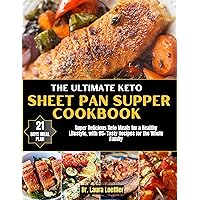 The Ultimate Keto sheet pan supper cookbook: Super Delicious Keto Meals for a Healthy Lifestyle, with 95+ Tasty Recipes for the Whole Family The Ultimate Keto sheet pan supper cookbook: Super Delicious Keto Meals for a Healthy Lifestyle, with 95+ Tasty Recipes for the Whole Family Kindle Paperback