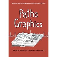 PathoGraphics: Narrative, Aesthetics, Contention, Community (Graphic Medicine) PathoGraphics: Narrative, Aesthetics, Contention, Community (Graphic Medicine) Paperback