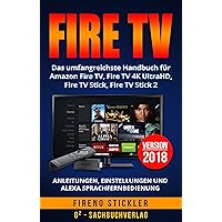 Amazon Fire TV: Das umfangreichste Handbuch für Amazon Fire TV, Fire TV 4K UltraHD, Fire TV Stick, Fire TV Stick 2 - Anleitungen, Einstellungen und Alexa ... - Version 2018 (German Edition) Amazon Fire TV: Das umfangreichste Handbuch für Amazon Fire TV, Fire TV 4K UltraHD, Fire TV Stick, Fire TV Stick 2 - Anleitungen, Einstellungen und Alexa ... - Version 2018 (German Edition) Kindle Audible Audiobook Paperback