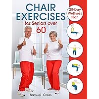 Chair Exercises for Seniors over 60 : 28-Day Wellness Plan. Transform Your Health & Mobility with Daily 10-Minute Chair Workouts. Achieve Flexibility, Strength, & Energy in Just 4 Weeks Chair Exercises for Seniors over 60 : 28-Day Wellness Plan. Transform Your Health & Mobility with Daily 10-Minute Chair Workouts. Achieve Flexibility, Strength, & Energy in Just 4 Weeks Kindle Paperback