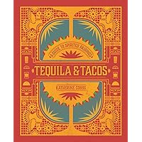 Tequila & Tacos: A Guide to Spirited Pairings Tequila & Tacos: A Guide to Spirited Pairings Hardcover Kindle