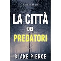 La città dei predatori: Un thriller di Ava Gold (Libro 1) (Italian Edition) La città dei predatori: Un thriller di Ava Gold (Libro 1) (Italian Edition) Kindle