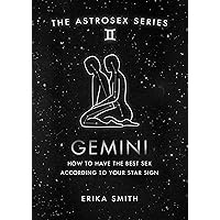 Astrosex: Gemini: How to have the best sex according to your star sign (The Astrosex Series) Astrosex: Gemini: How to have the best sex according to your star sign (The Astrosex Series) Kindle