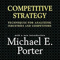 Competitive Strategy: Techniques for Analyzing Industries and Competitors Competitive Strategy: Techniques for Analyzing Industries and Competitors Audible Audiobook Paperback Kindle Hardcover