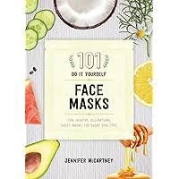 101 DIY Face Masks: Fun, Healthy, All-Natural Sheet Masks for Every Skin Type 101 DIY Face Masks: Fun, Healthy, All-Natural Sheet Masks for Every Skin Type Kindle Paperback