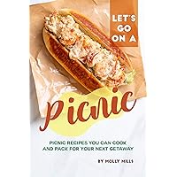 Let's Go on a Picnic: Picnic Recipes You Can Cook and Pack for your Next Getaway Let's Go on a Picnic: Picnic Recipes You Can Cook and Pack for your Next Getaway Kindle Paperback