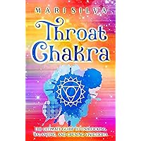 Throat Chakra: The Ultimate Guide to Unblocking, Balancing, and Opening Vishuddha (The Seven Chakras) Throat Chakra: The Ultimate Guide to Unblocking, Balancing, and Opening Vishuddha (The Seven Chakras) Kindle Paperback Audible Audiobook Hardcover