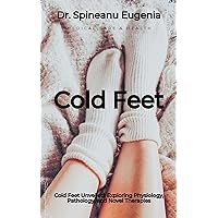 Cold Feet Unveiled: Exploring Physiology, Pathology, and Novel Therapies Cold Feet Unveiled: Exploring Physiology, Pathology, and Novel Therapies Kindle Paperback