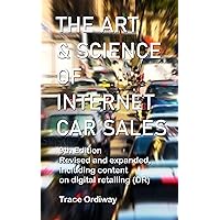 The Art & Science of Internet Car Sales: Understanding How To Communicate To Sell Cars & Trucks In The New Electronic Marketplace The Art & Science of Internet Car Sales: Understanding How To Communicate To Sell Cars & Trucks In The New Electronic Marketplace Kindle Paperback
