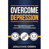 Overcome Depression: How to Beat Depression and Anxiety, Learn to Love Yourself, and Launch Your Own Happiness Project (Habit of Success Book 3) Overcome Depression: How to Beat Depression and Anxiety, Learn to Love Yourself, and Launch Your Own Happiness Project (Habit of Success Book 3) Kindle Audible Audiobook Hardcover Paperback
