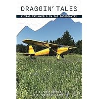 Draggin' Tales: Flying Tailwheels in the Backcountry Draggin' Tales: Flying Tailwheels in the Backcountry Paperback